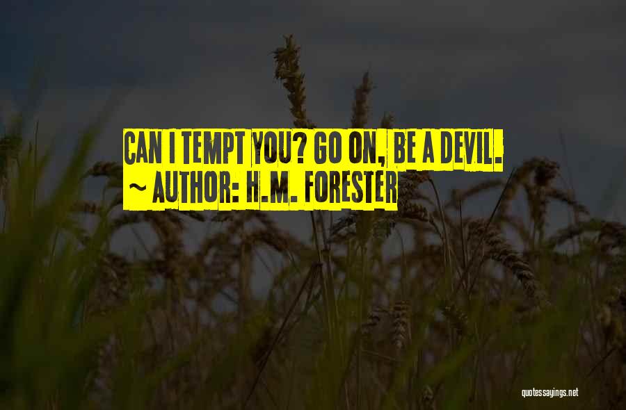 H.M. Forester Quotes: Can I Tempt You? Go On, Be A Devil.