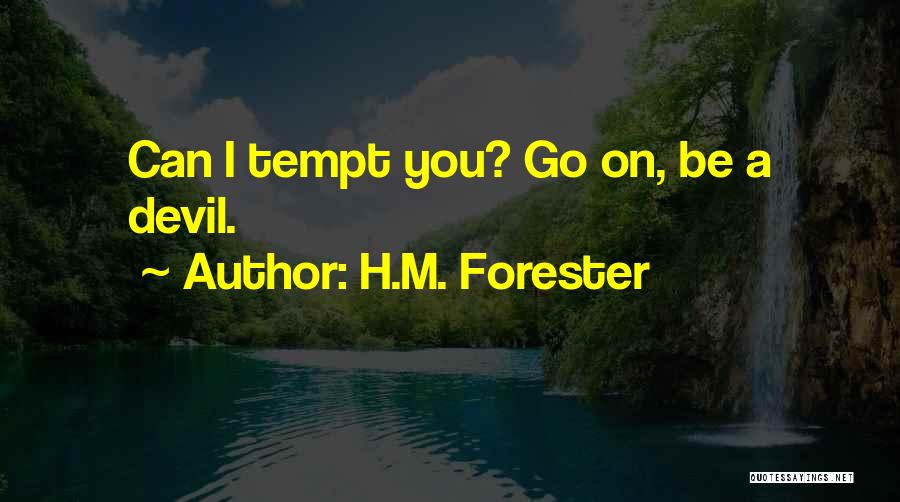 H.M. Forester Quotes: Can I Tempt You? Go On, Be A Devil.