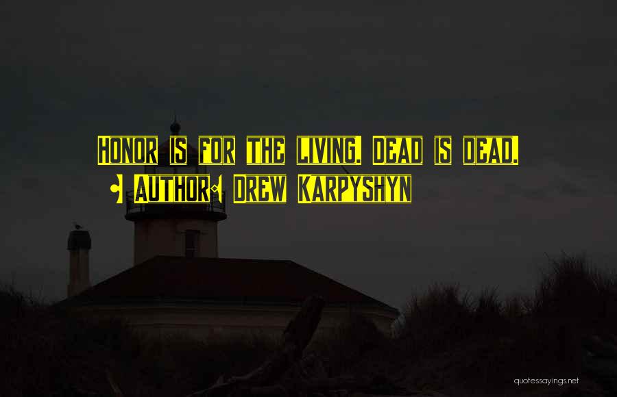 Drew Karpyshyn Quotes: Honor Is For The Living. Dead Is Dead.