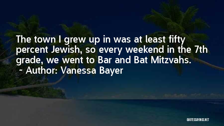 Vanessa Bayer Quotes: The Town I Grew Up In Was At Least Fifty Percent Jewish, So Every Weekend In The 7th Grade, We
