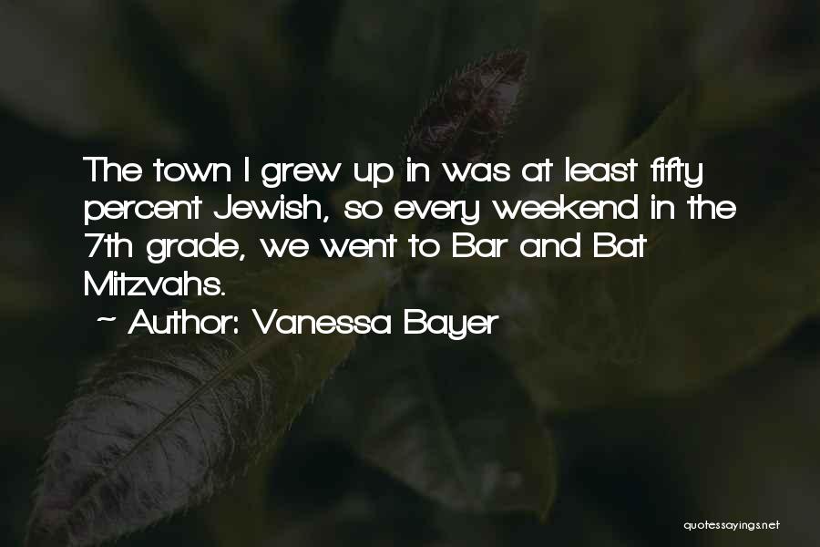 Vanessa Bayer Quotes: The Town I Grew Up In Was At Least Fifty Percent Jewish, So Every Weekend In The 7th Grade, We
