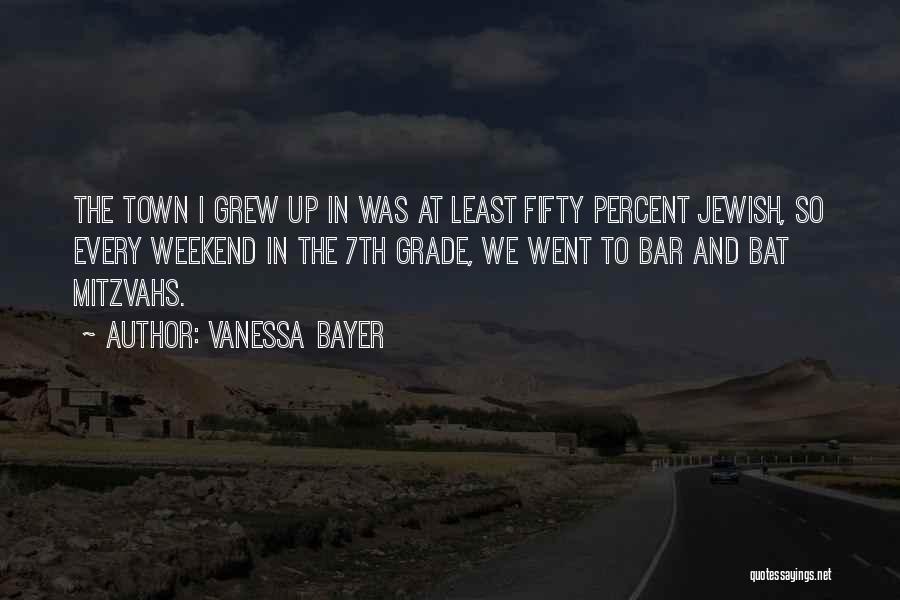 Vanessa Bayer Quotes: The Town I Grew Up In Was At Least Fifty Percent Jewish, So Every Weekend In The 7th Grade, We