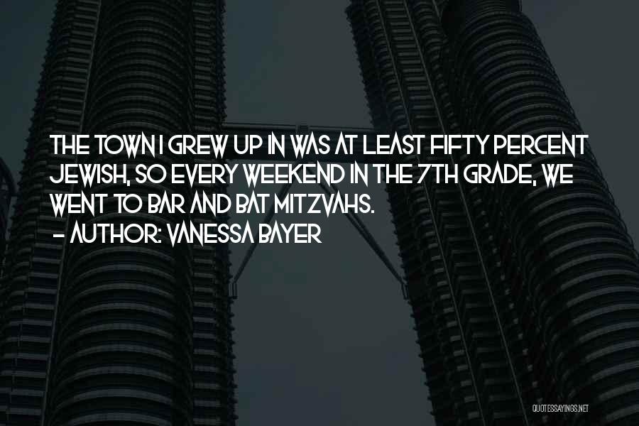 Vanessa Bayer Quotes: The Town I Grew Up In Was At Least Fifty Percent Jewish, So Every Weekend In The 7th Grade, We