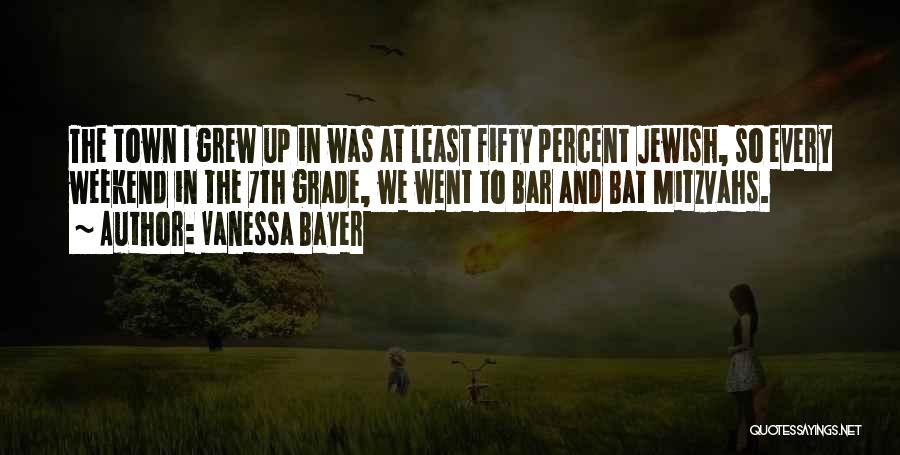 Vanessa Bayer Quotes: The Town I Grew Up In Was At Least Fifty Percent Jewish, So Every Weekend In The 7th Grade, We