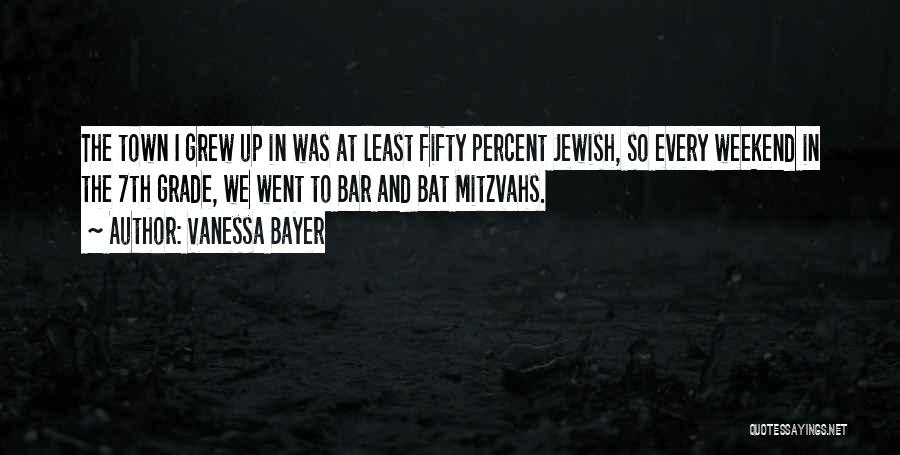 Vanessa Bayer Quotes: The Town I Grew Up In Was At Least Fifty Percent Jewish, So Every Weekend In The 7th Grade, We