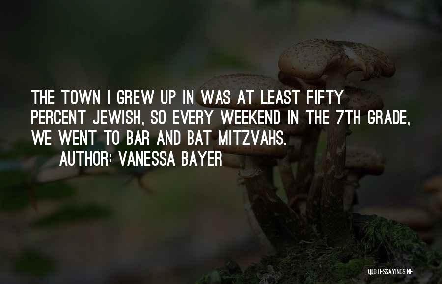 Vanessa Bayer Quotes: The Town I Grew Up In Was At Least Fifty Percent Jewish, So Every Weekend In The 7th Grade, We