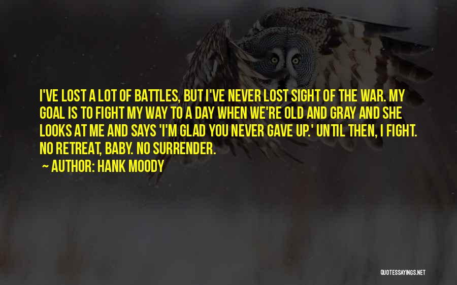 Hank Moody Quotes: I've Lost A Lot Of Battles, But I've Never Lost Sight Of The War. My Goal Is To Fight My