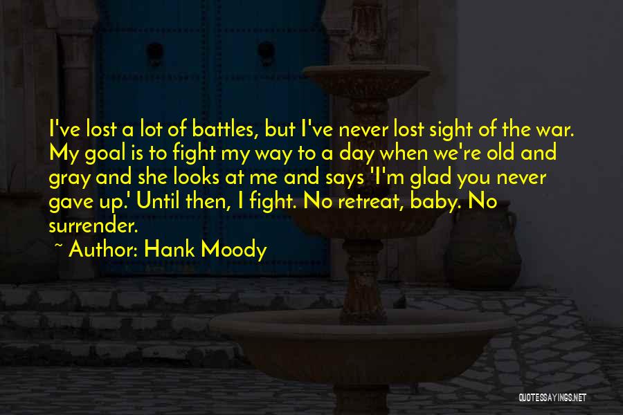 Hank Moody Quotes: I've Lost A Lot Of Battles, But I've Never Lost Sight Of The War. My Goal Is To Fight My