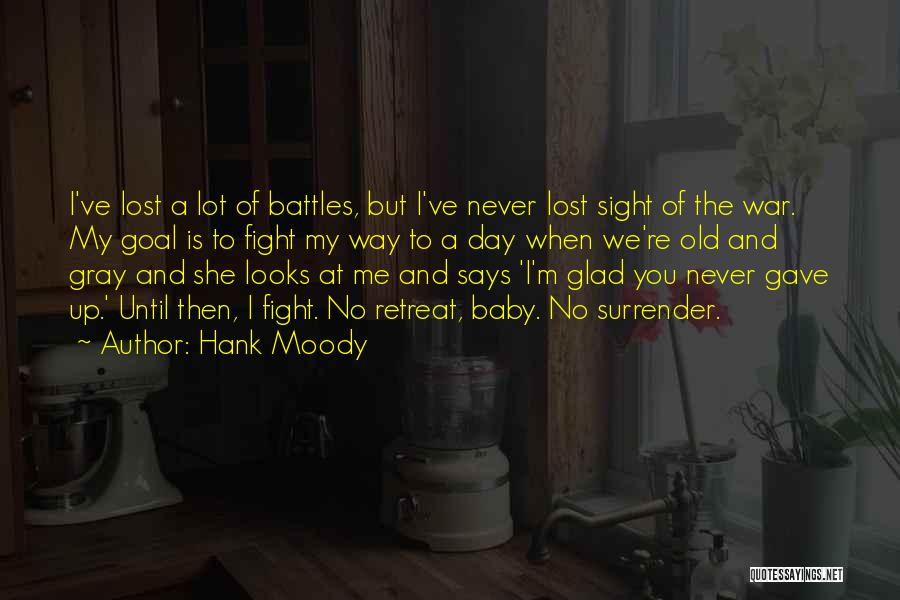 Hank Moody Quotes: I've Lost A Lot Of Battles, But I've Never Lost Sight Of The War. My Goal Is To Fight My