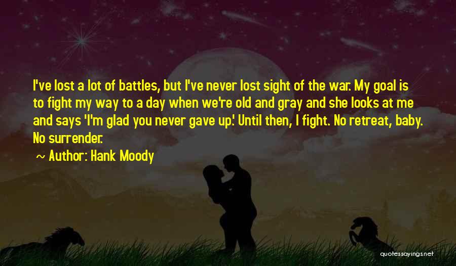 Hank Moody Quotes: I've Lost A Lot Of Battles, But I've Never Lost Sight Of The War. My Goal Is To Fight My