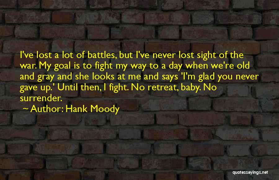 Hank Moody Quotes: I've Lost A Lot Of Battles, But I've Never Lost Sight Of The War. My Goal Is To Fight My