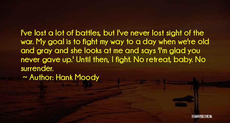 Hank Moody Quotes: I've Lost A Lot Of Battles, But I've Never Lost Sight Of The War. My Goal Is To Fight My