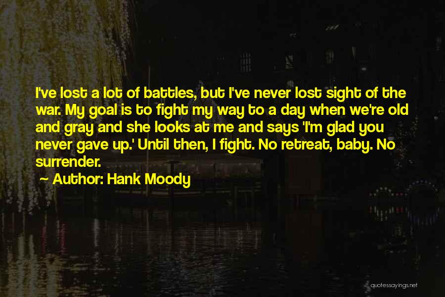Hank Moody Quotes: I've Lost A Lot Of Battles, But I've Never Lost Sight Of The War. My Goal Is To Fight My