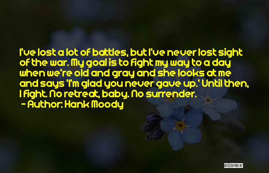 Hank Moody Quotes: I've Lost A Lot Of Battles, But I've Never Lost Sight Of The War. My Goal Is To Fight My