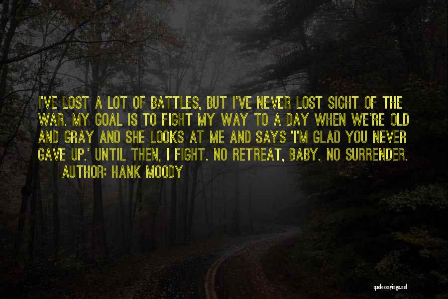 Hank Moody Quotes: I've Lost A Lot Of Battles, But I've Never Lost Sight Of The War. My Goal Is To Fight My