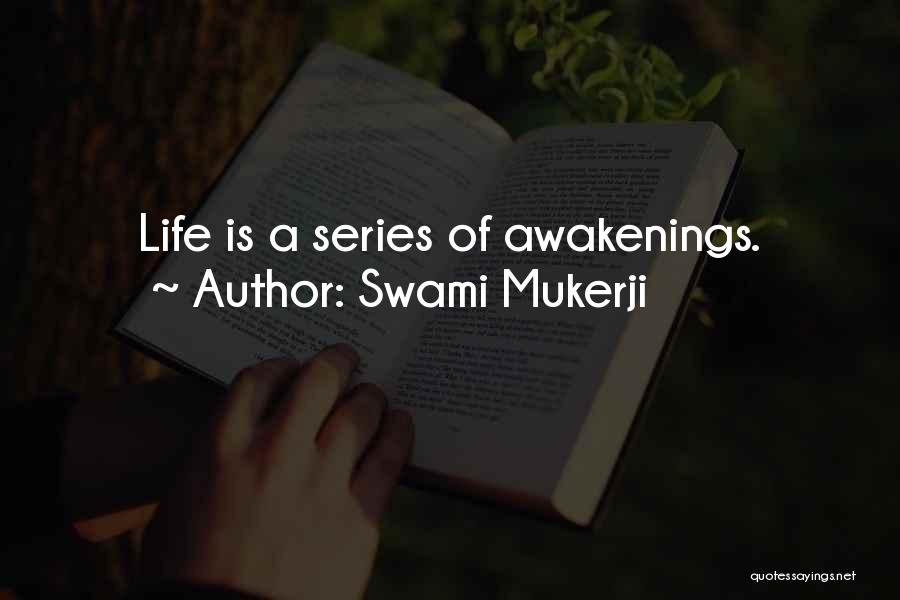 Swami Mukerji Quotes: Life Is A Series Of Awakenings.