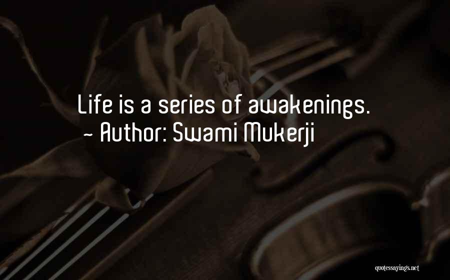 Swami Mukerji Quotes: Life Is A Series Of Awakenings.