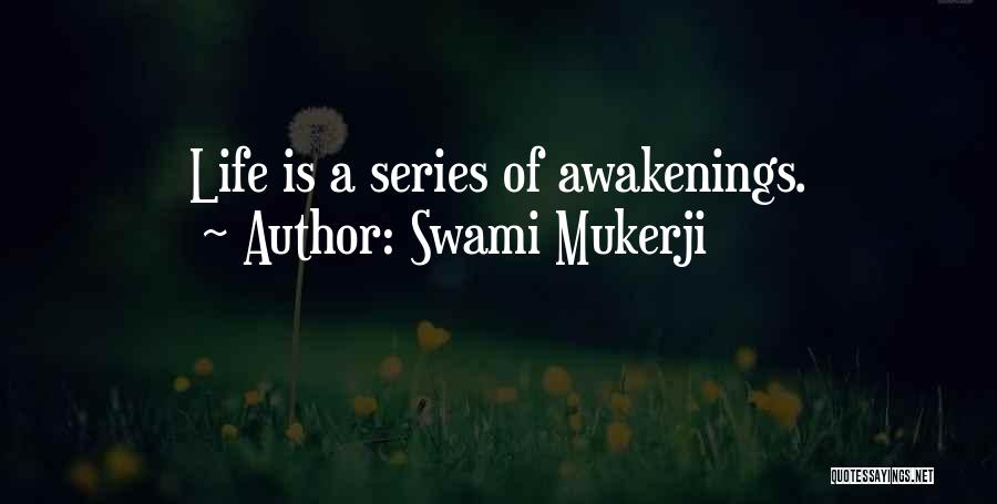 Swami Mukerji Quotes: Life Is A Series Of Awakenings.