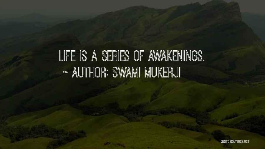 Swami Mukerji Quotes: Life Is A Series Of Awakenings.