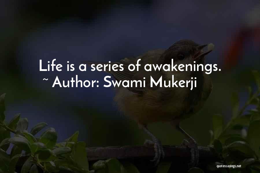 Swami Mukerji Quotes: Life Is A Series Of Awakenings.