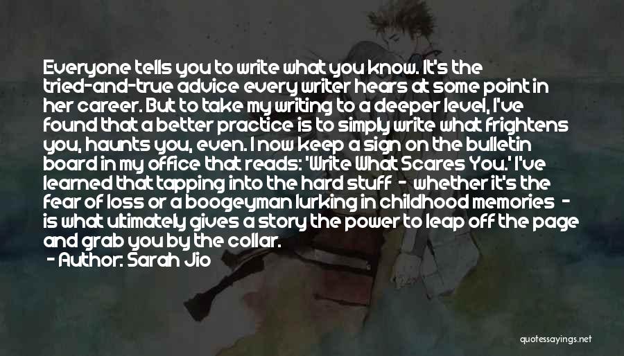 Sarah Jio Quotes: Everyone Tells You To Write What You Know. It's The Tried-and-true Advice Every Writer Hears At Some Point In Her