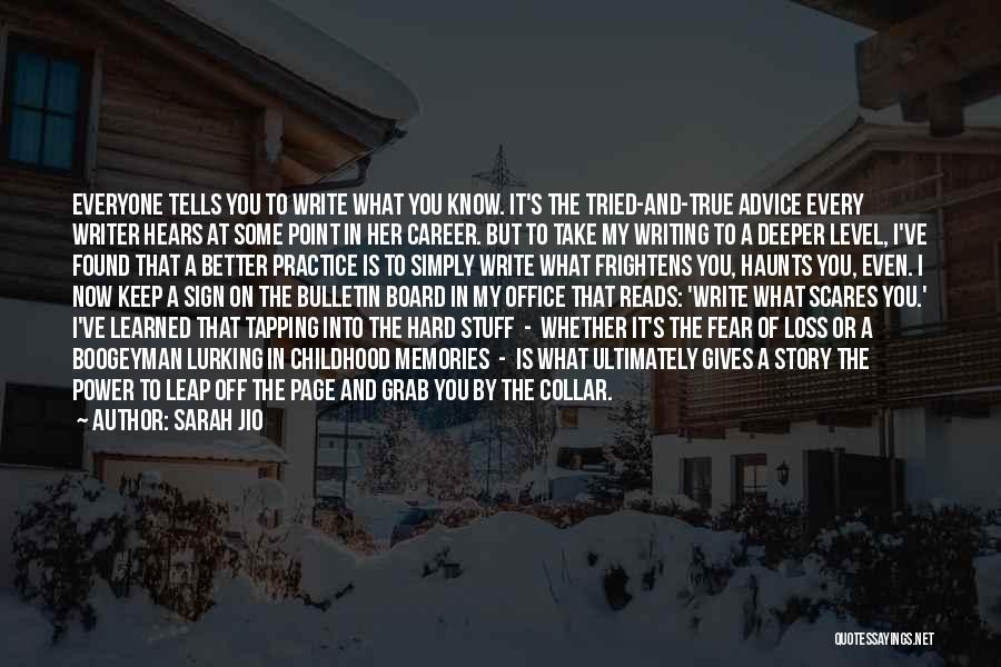 Sarah Jio Quotes: Everyone Tells You To Write What You Know. It's The Tried-and-true Advice Every Writer Hears At Some Point In Her