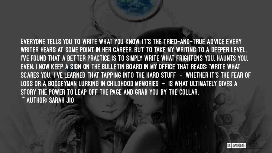 Sarah Jio Quotes: Everyone Tells You To Write What You Know. It's The Tried-and-true Advice Every Writer Hears At Some Point In Her