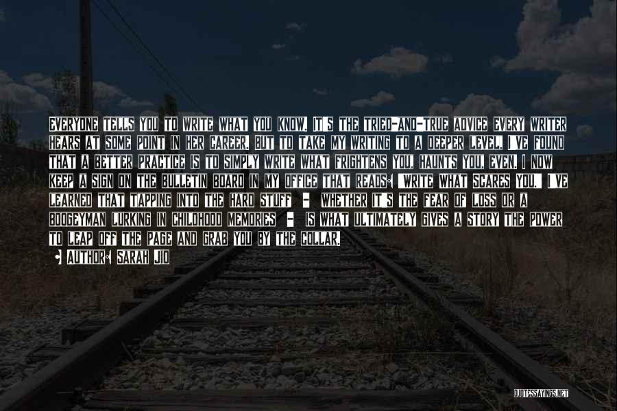 Sarah Jio Quotes: Everyone Tells You To Write What You Know. It's The Tried-and-true Advice Every Writer Hears At Some Point In Her
