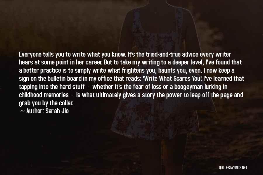 Sarah Jio Quotes: Everyone Tells You To Write What You Know. It's The Tried-and-true Advice Every Writer Hears At Some Point In Her