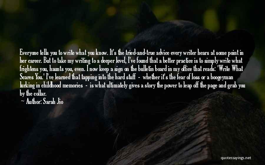Sarah Jio Quotes: Everyone Tells You To Write What You Know. It's The Tried-and-true Advice Every Writer Hears At Some Point In Her