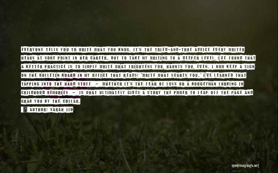 Sarah Jio Quotes: Everyone Tells You To Write What You Know. It's The Tried-and-true Advice Every Writer Hears At Some Point In Her