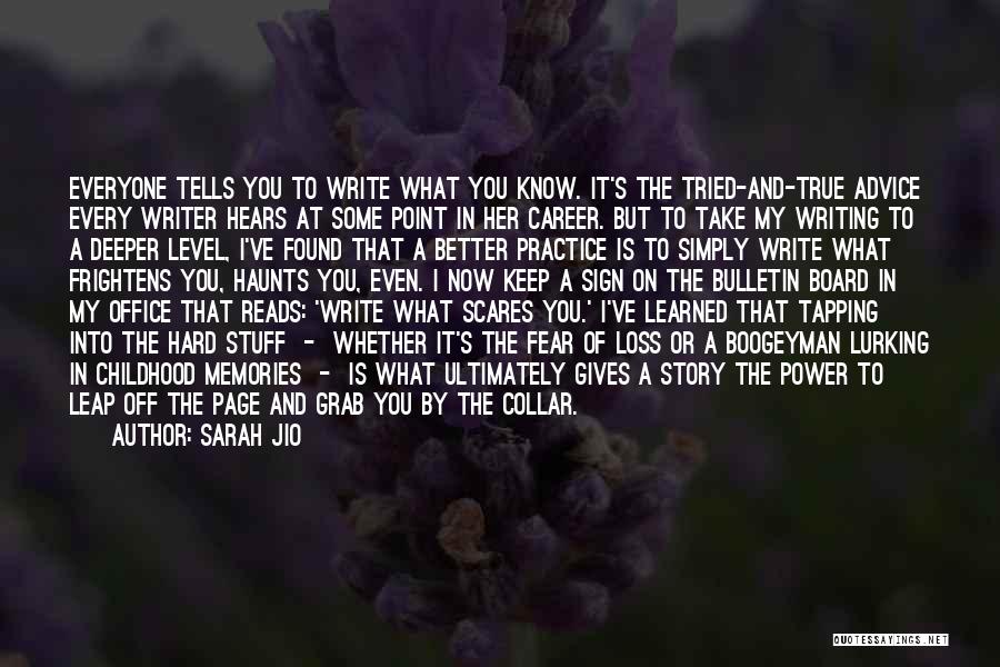 Sarah Jio Quotes: Everyone Tells You To Write What You Know. It's The Tried-and-true Advice Every Writer Hears At Some Point In Her