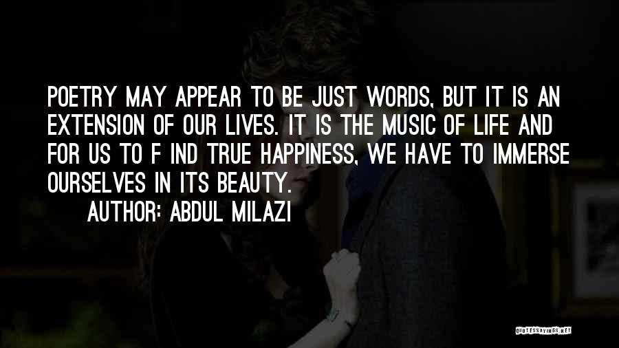 Abdul Milazi Quotes: Poetry May Appear To Be Just Words, But It Is An Extension Of Our Lives. It Is The Music Of