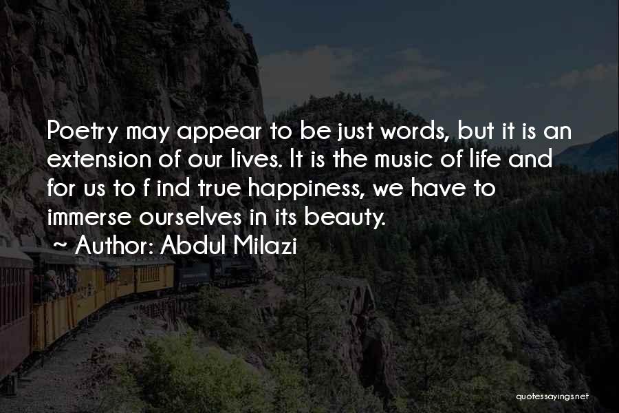 Abdul Milazi Quotes: Poetry May Appear To Be Just Words, But It Is An Extension Of Our Lives. It Is The Music Of