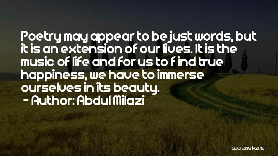 Abdul Milazi Quotes: Poetry May Appear To Be Just Words, But It Is An Extension Of Our Lives. It Is The Music Of