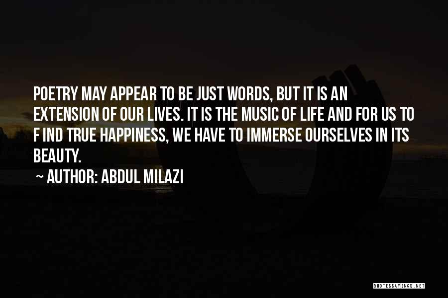 Abdul Milazi Quotes: Poetry May Appear To Be Just Words, But It Is An Extension Of Our Lives. It Is The Music Of