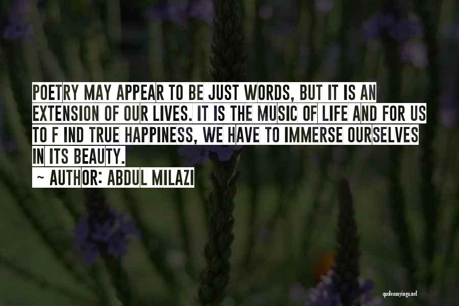 Abdul Milazi Quotes: Poetry May Appear To Be Just Words, But It Is An Extension Of Our Lives. It Is The Music Of