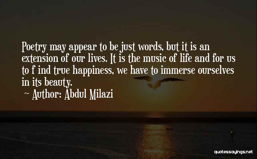 Abdul Milazi Quotes: Poetry May Appear To Be Just Words, But It Is An Extension Of Our Lives. It Is The Music Of