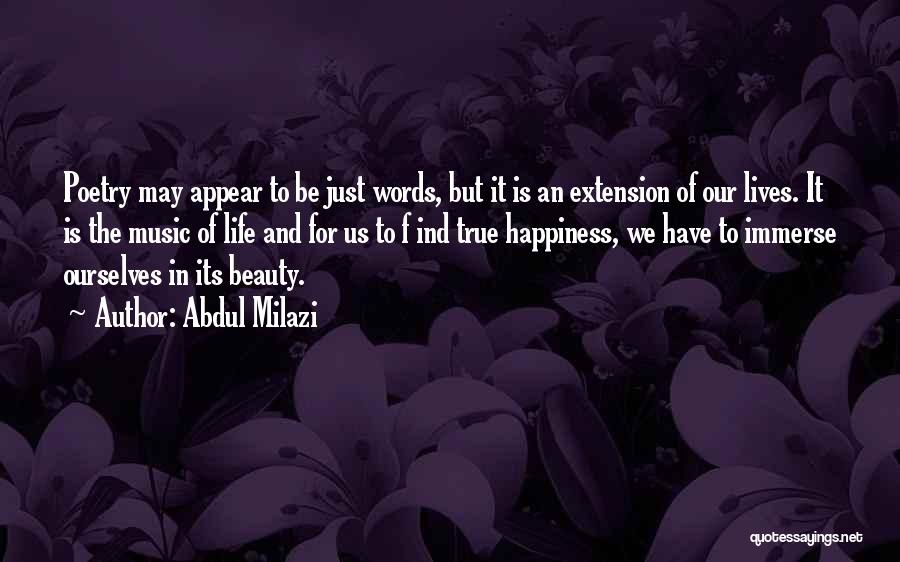 Abdul Milazi Quotes: Poetry May Appear To Be Just Words, But It Is An Extension Of Our Lives. It Is The Music Of