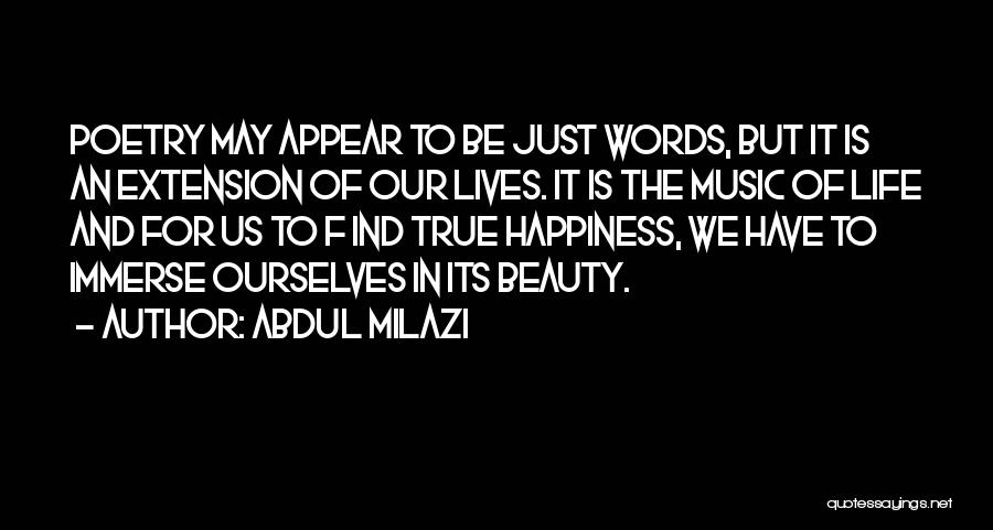 Abdul Milazi Quotes: Poetry May Appear To Be Just Words, But It Is An Extension Of Our Lives. It Is The Music Of