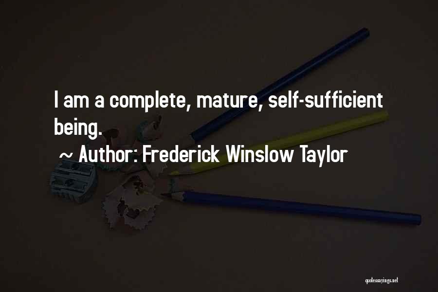 Frederick Winslow Taylor Quotes: I Am A Complete, Mature, Self-sufficient Being.