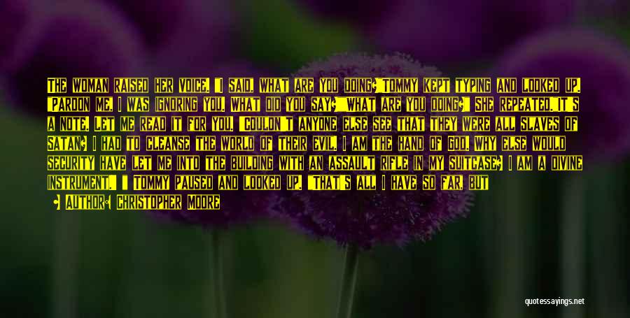 Christopher Moore Quotes: The Woman Raised Her Voice. I Said, What Are You Doing?tommy Kept Typing And Looked Up. Pardon Me, I Was