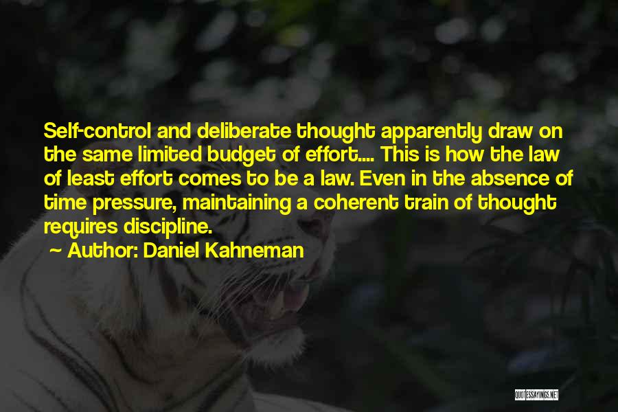 Daniel Kahneman Quotes: Self-control And Deliberate Thought Apparently Draw On The Same Limited Budget Of Effort.... This Is How The Law Of Least