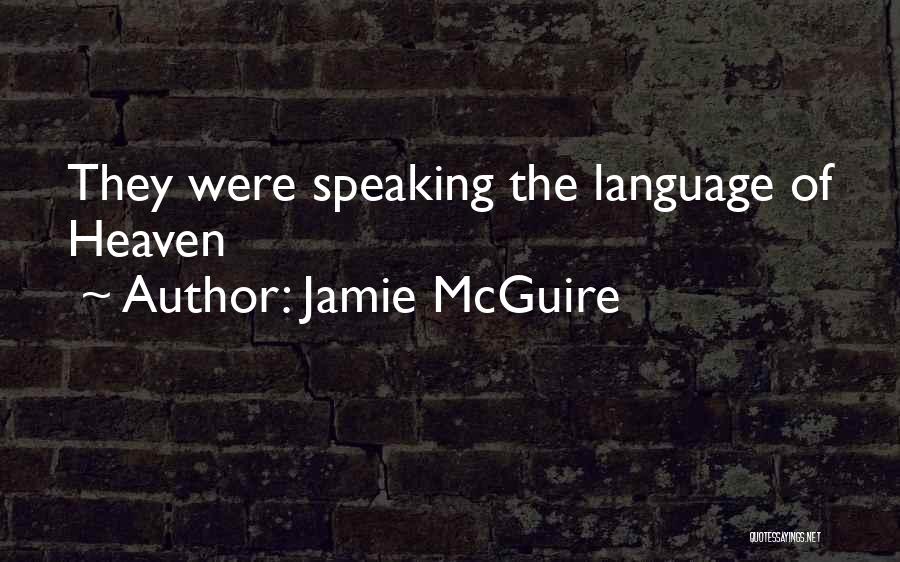 Jamie McGuire Quotes: They Were Speaking The Language Of Heaven