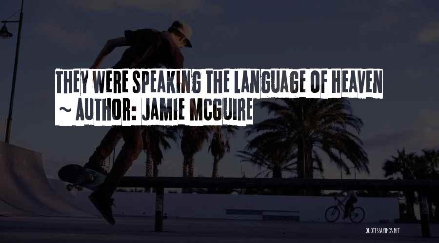 Jamie McGuire Quotes: They Were Speaking The Language Of Heaven