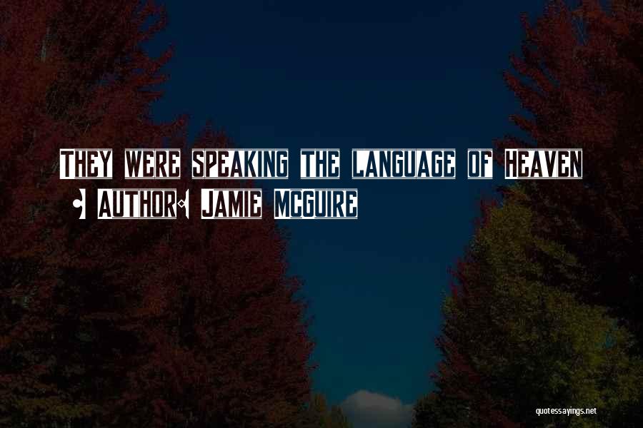 Jamie McGuire Quotes: They Were Speaking The Language Of Heaven