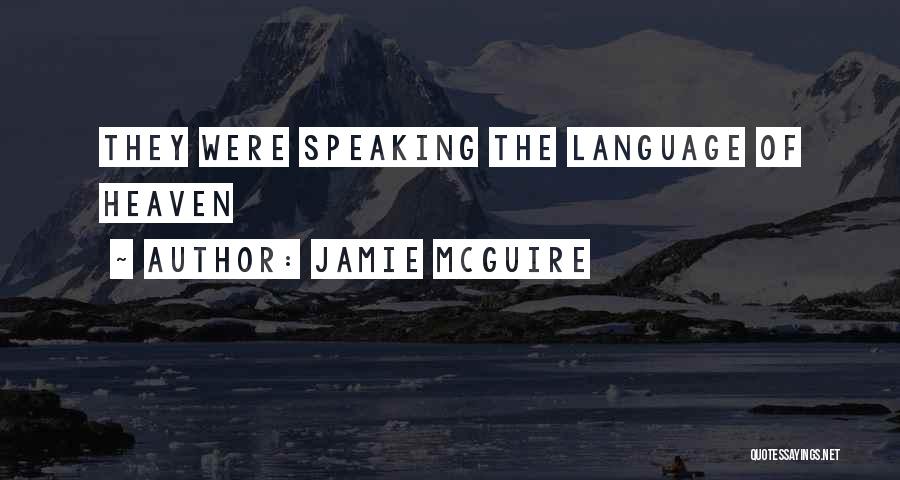 Jamie McGuire Quotes: They Were Speaking The Language Of Heaven