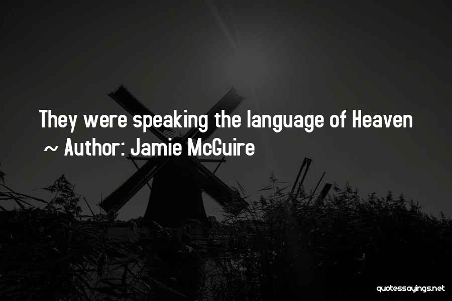 Jamie McGuire Quotes: They Were Speaking The Language Of Heaven