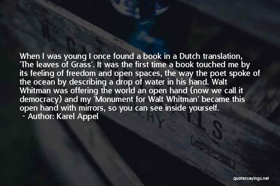 Karel Appel Quotes: When I Was Young I Once Found A Book In A Dutch Translation, 'the Leaves Of Grass'. It Was The