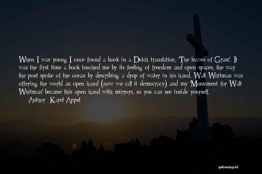 Karel Appel Quotes: When I Was Young I Once Found A Book In A Dutch Translation, 'the Leaves Of Grass'. It Was The